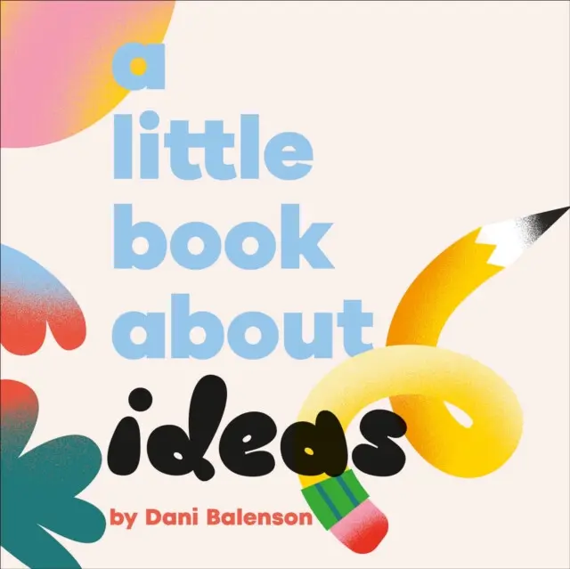 A Little Book About Ideas - Dani Balenson