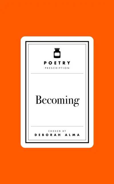 Poetry Prescription: Becoming - Deborah Alma
