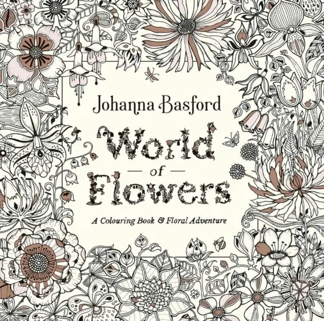 World of Flowers (A Colouring Book and Floral Adventure)