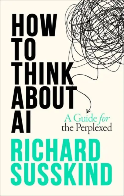 How To Think About AI (A Guide For The Perplexed) - Richard Susskind