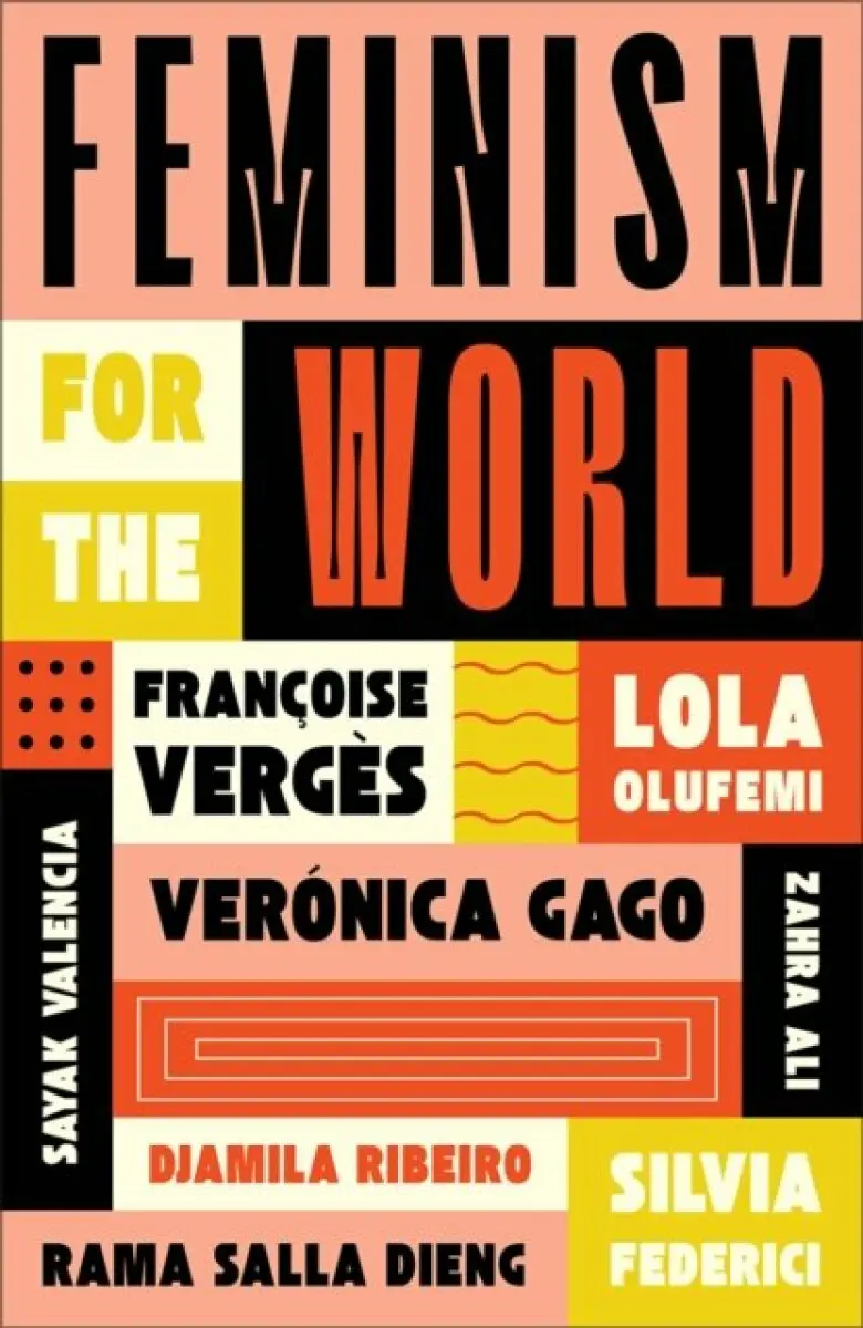 Feminism for the World - Silvia Federici, Lola Olufemi, Zahra Ali, Françoise Vergès