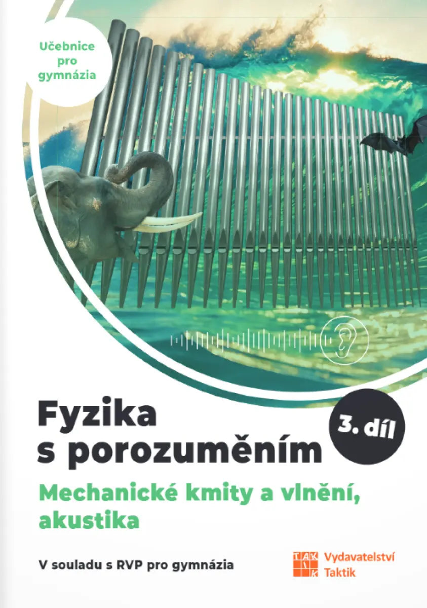 Fyzika s porozuměním - 3.díl (Mechanické kmity a vlnění, akustika) - učebnice pro gymnázia - Čestmír Drašar, Pavlína Hejsková, Jana Jirešová, Vladimír