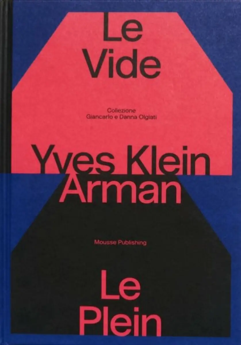 Yves Klein e Arman. Le Vide et Le Plein - Yves Klein