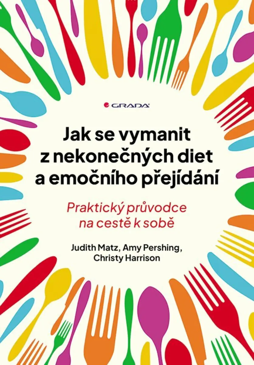 Jak se vymanit z nekonečných diet a emočního přejídání - Praktický průvodce na cestě k sobě
