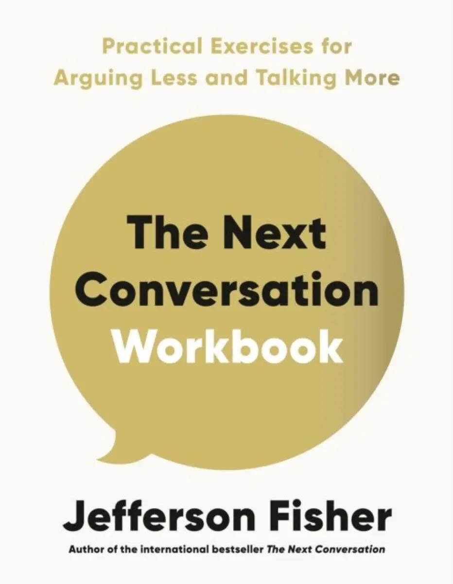 The Next Conversation Workbook (Practical Exercises for Arguing Less and Talking More) - Jefferson Fisher