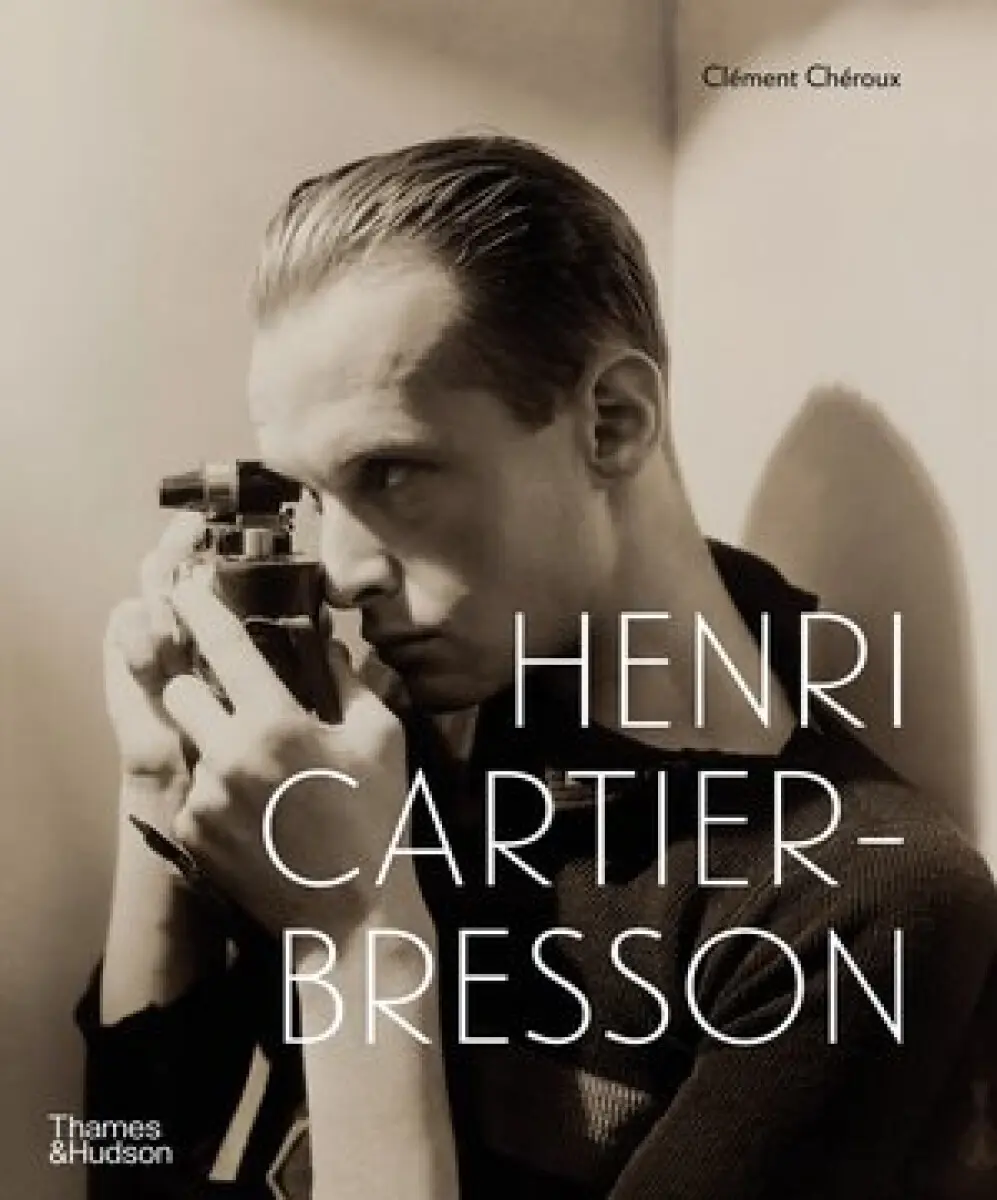 Clement Cheroux - Henri Cartier-Bresson HERE AND NOW