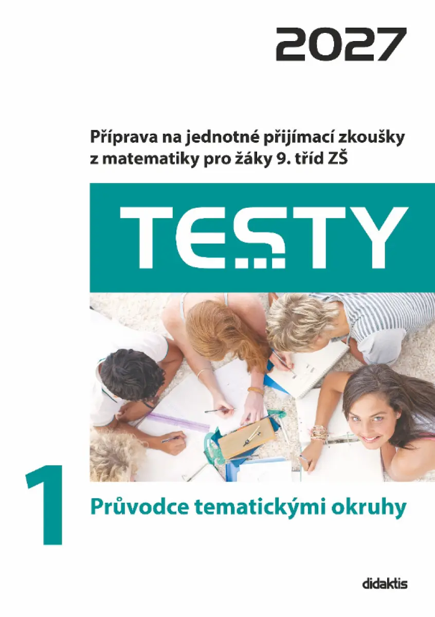 Testy 2027 z matematiky pro žáky 9. tříd ZŠ - 1 Průvodce tematickými okruhy - Hana Lišková, Hana Hedbávná, Ivana Ondráčková, Magda Králová, Alena Fili