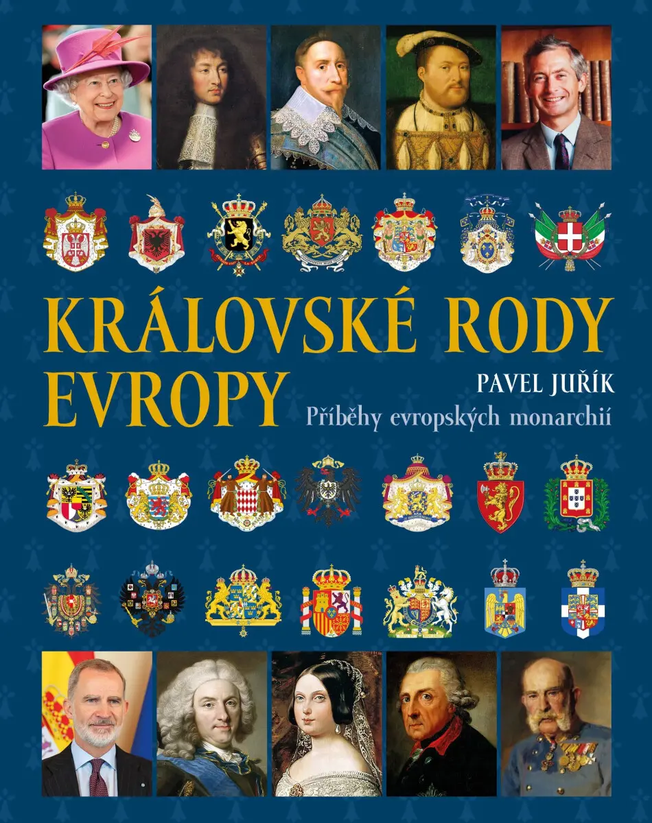 Královské rody Evropy - Příběhy evropských monarchií - Pavel Juřík