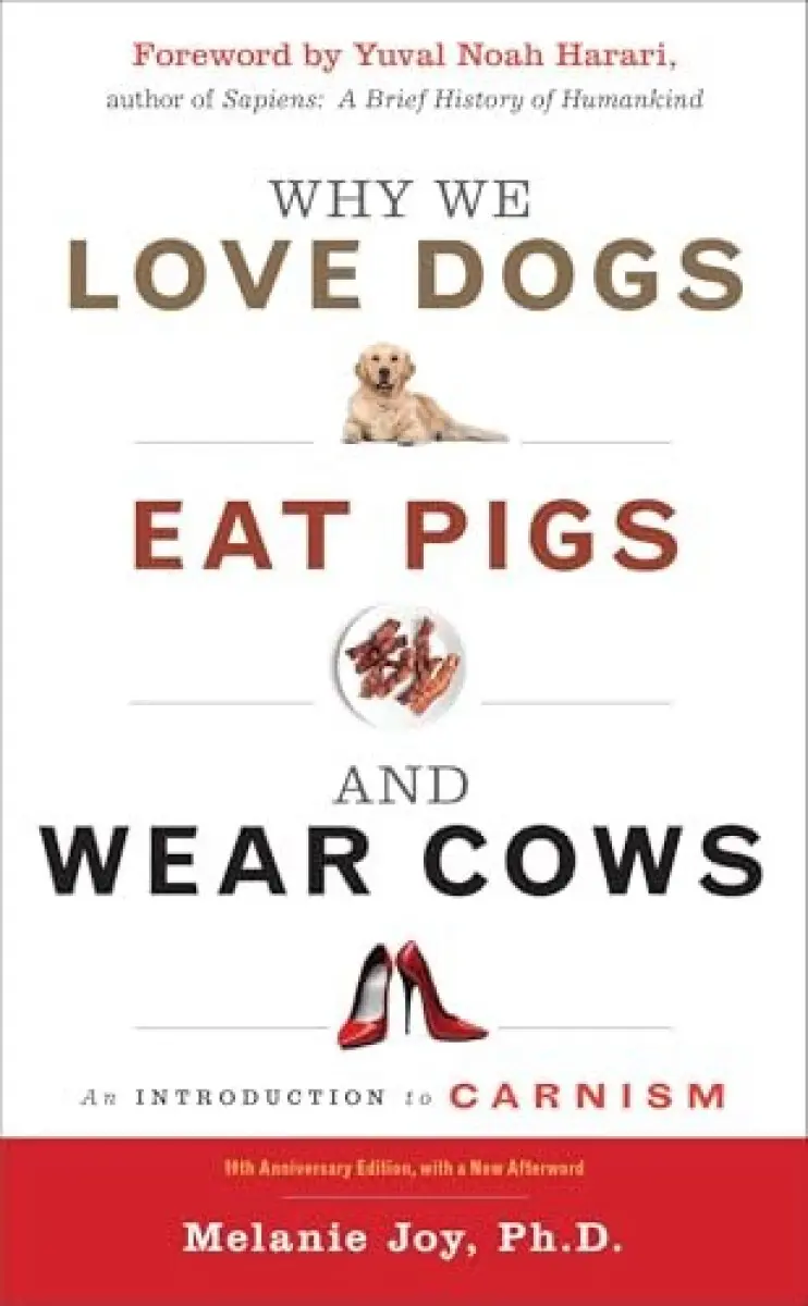 Why We Love Dogs, Eat Pigs, and Wear Cows - Melanie Joy