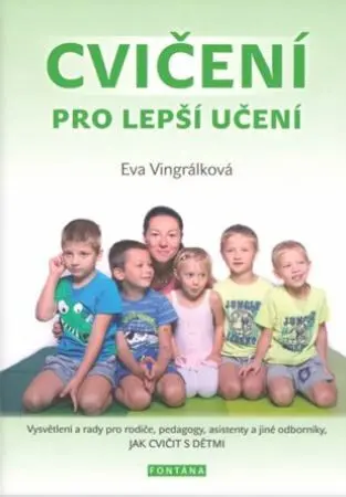 Cvičení pro lepší učení - Vysvětlení a radyvpro rodiče, pedagogy, asistenty a jiné odborní - Eva Vingrálková