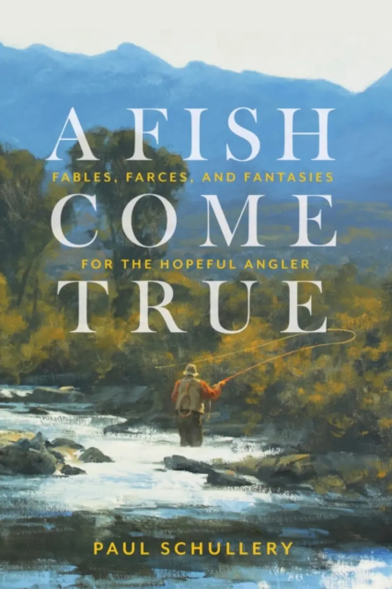 A Fish Come True - Paul Schullery