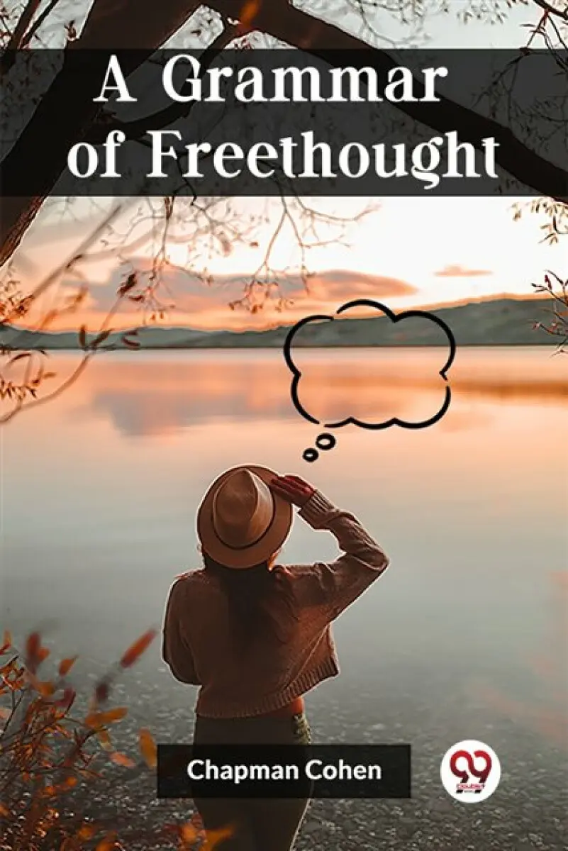 A Grammar of Freethought - Chapman Cohen