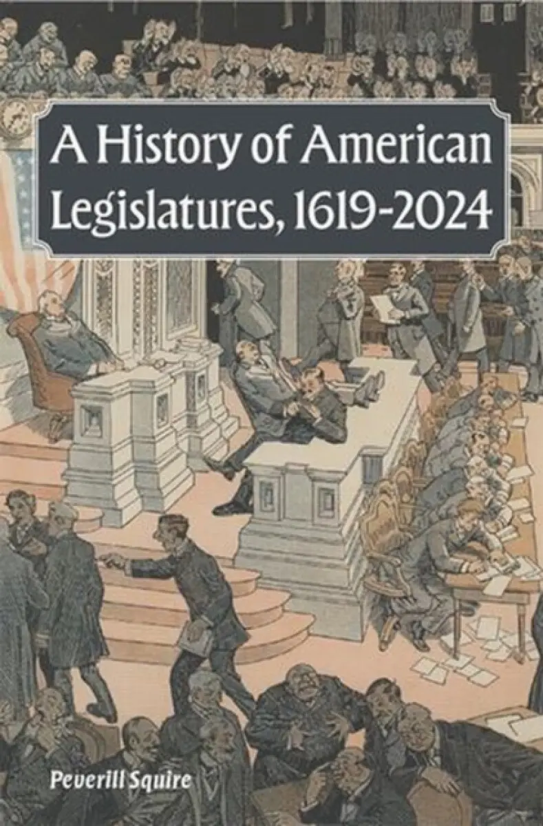 A History of American Legislatures, 1619-2024 - Peverill Squire