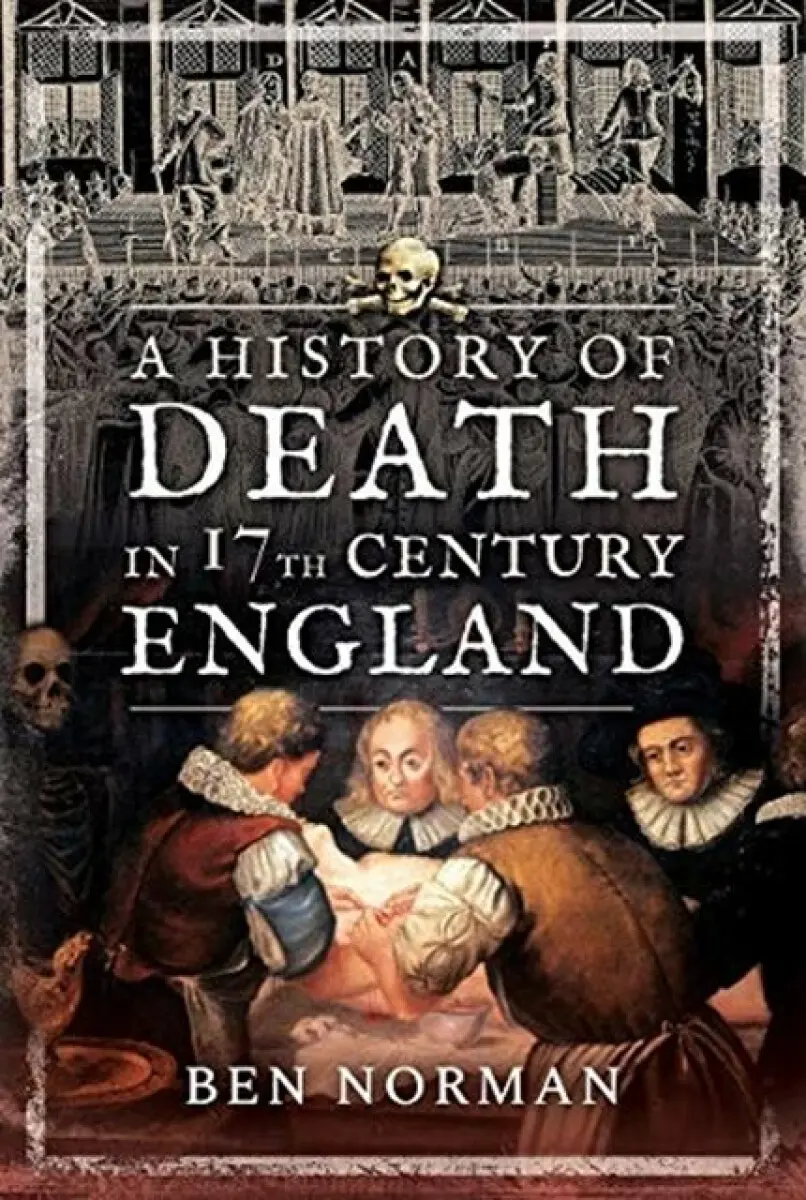 A History of Death in 17th Century England - Ben Norman