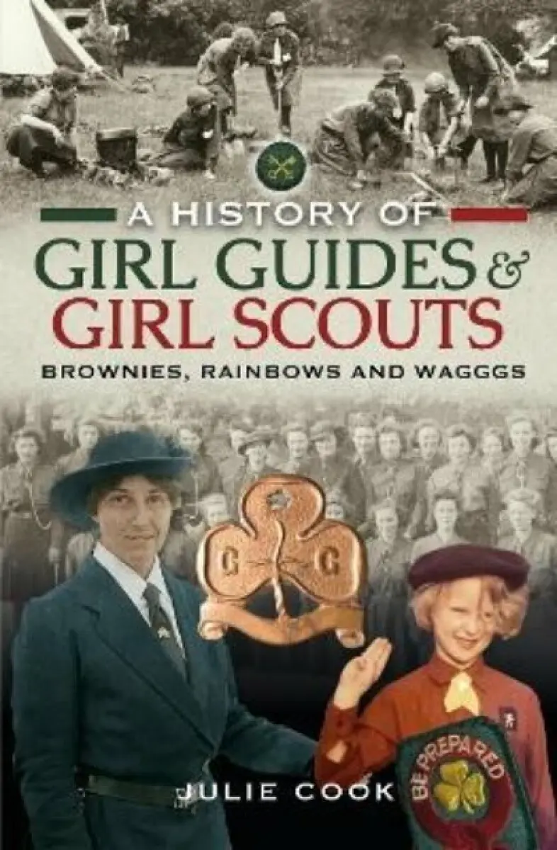 A History of Girl Guides and Girl Scouts - Julie Cook
