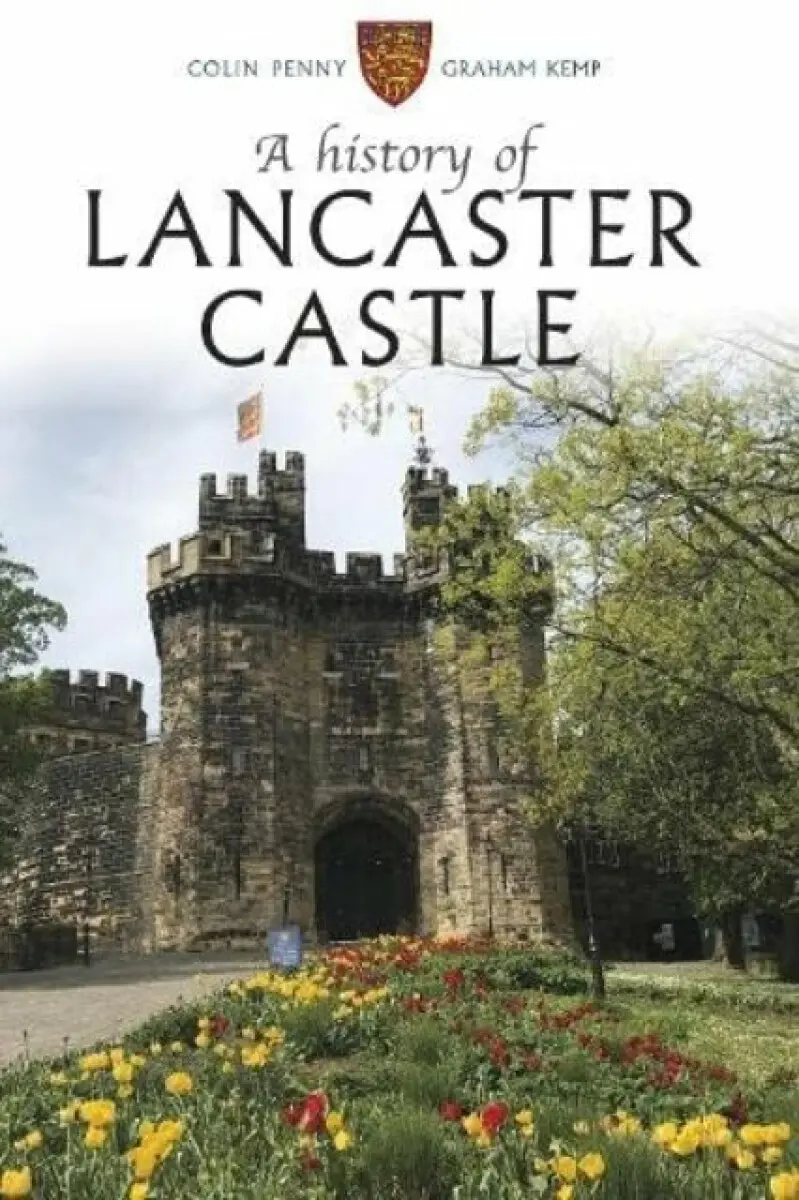 A History of Lancaster Castle - Colin Penny, Graham Kemp