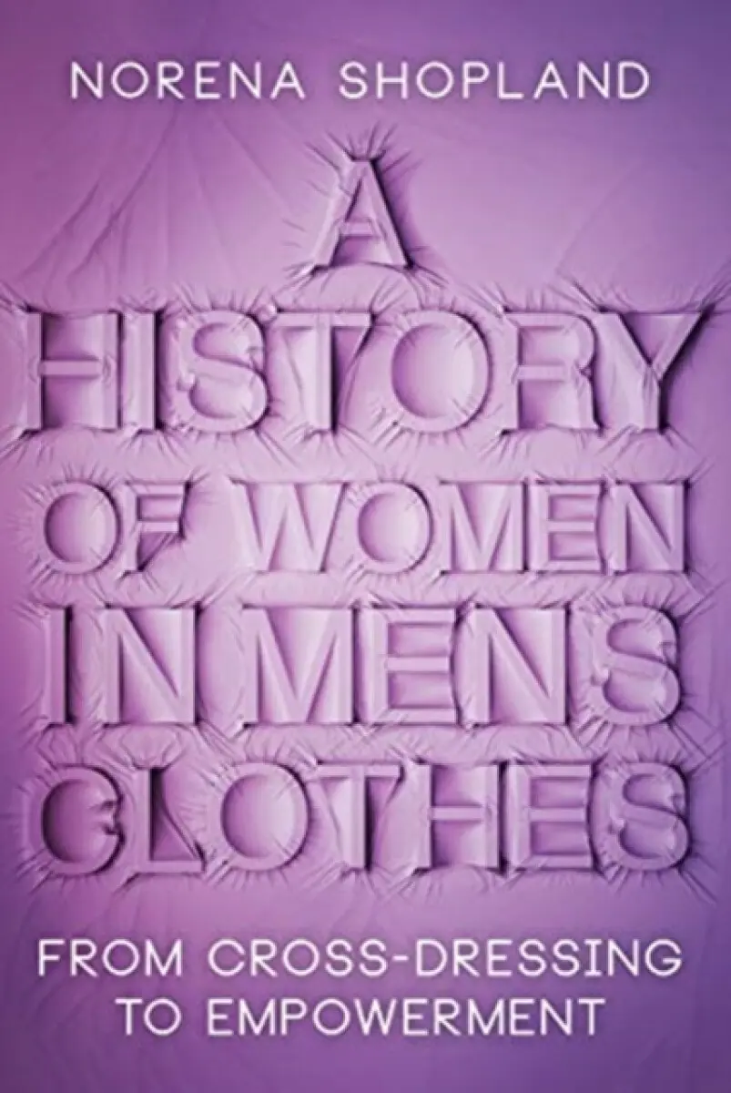 A History of Women in Men's Clothes - Norena Shopland