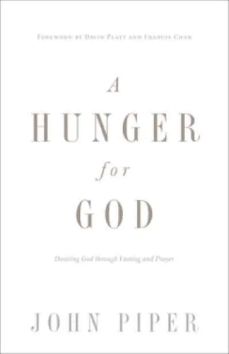 A Hunger for God – Desiring God through Fasting and Prayer (Redesign) - John Piper