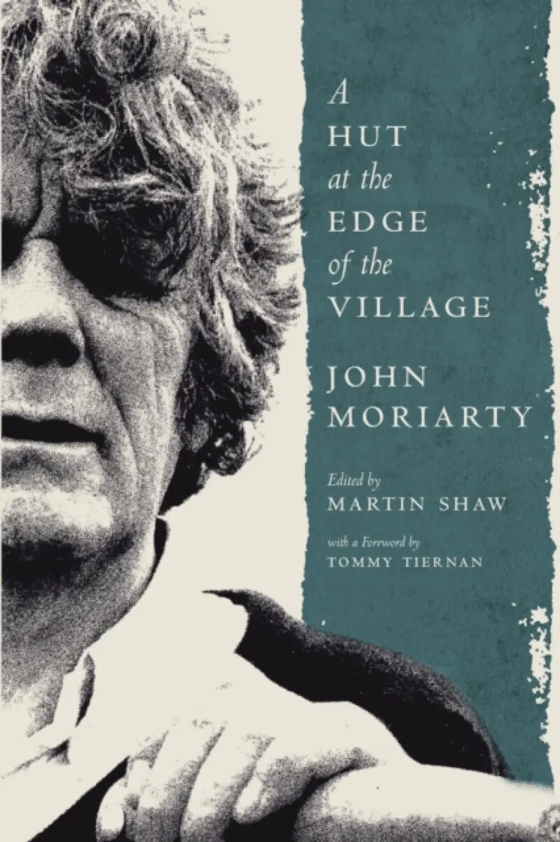 A Hut at the Edge of the Village - John Moriarty