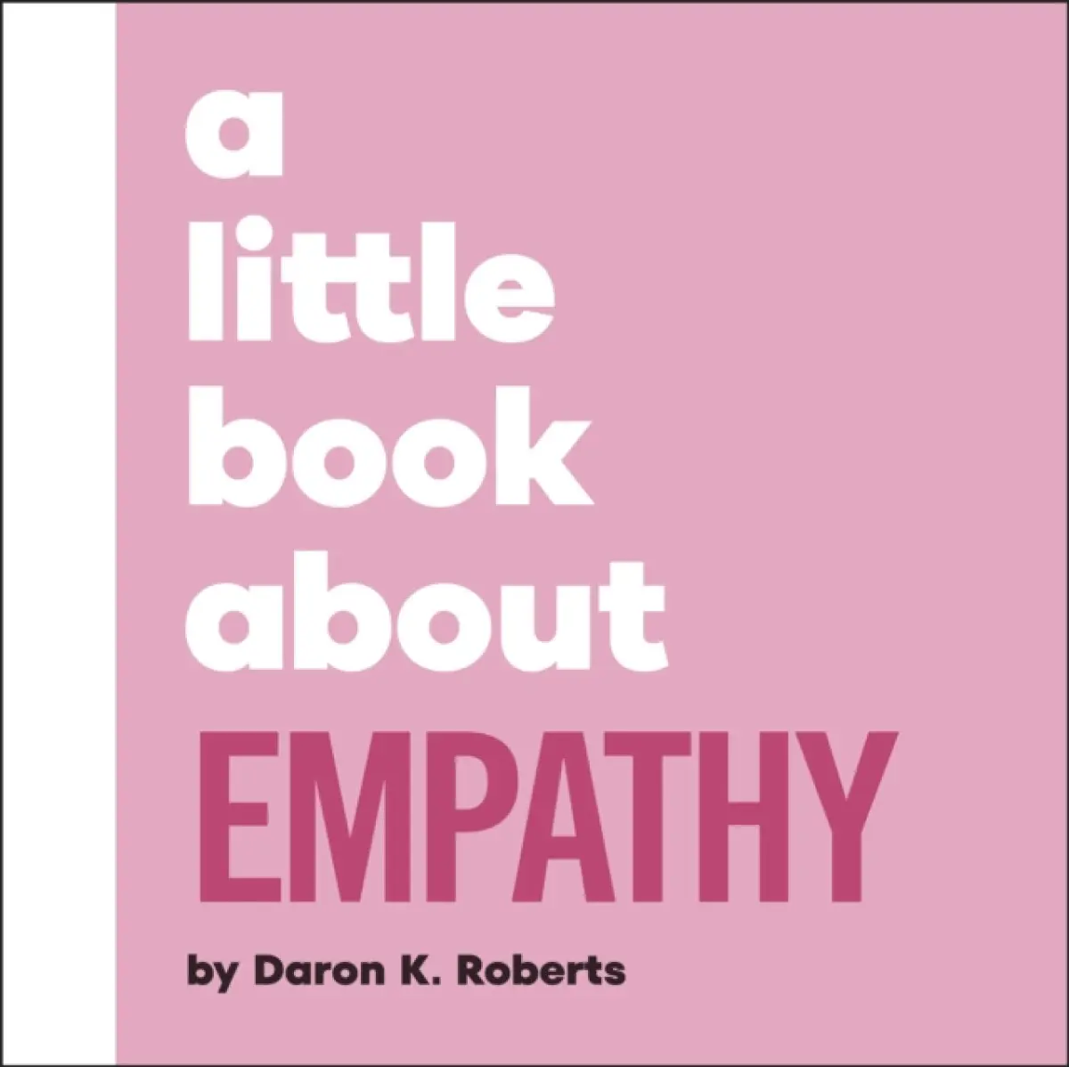 A Little Book About Empathy - Daron K. Roberts