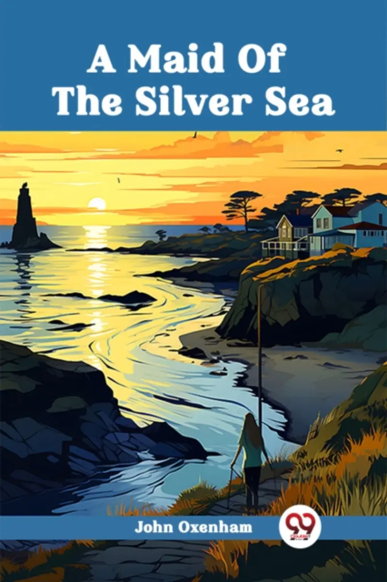 A Maid Of The Silver Sea - John Oxenham