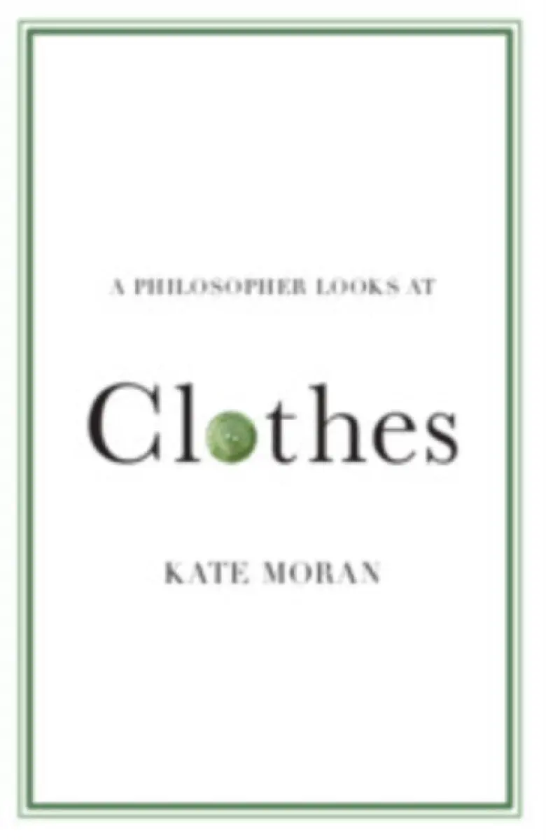 A Philosopher Looks at Clothes - Kate Moran