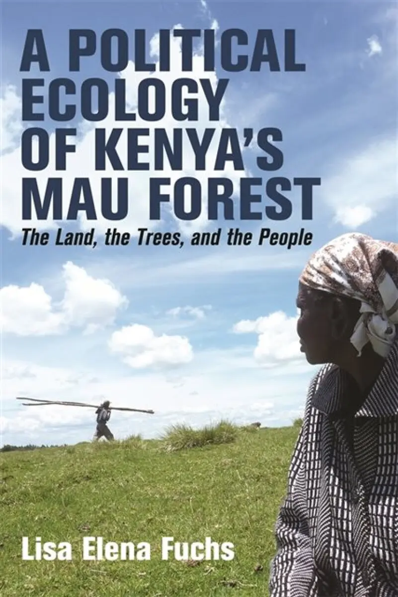 A Political Ecology of Kenya’s Mau Forest - Dr Lisa Elena – World Agroforestry (ICRAF)) Fuchs