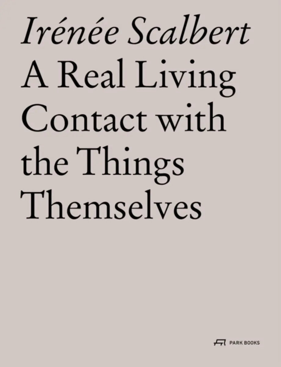 A Real Living Contact with the Things Themselves - Irenee Scalbert