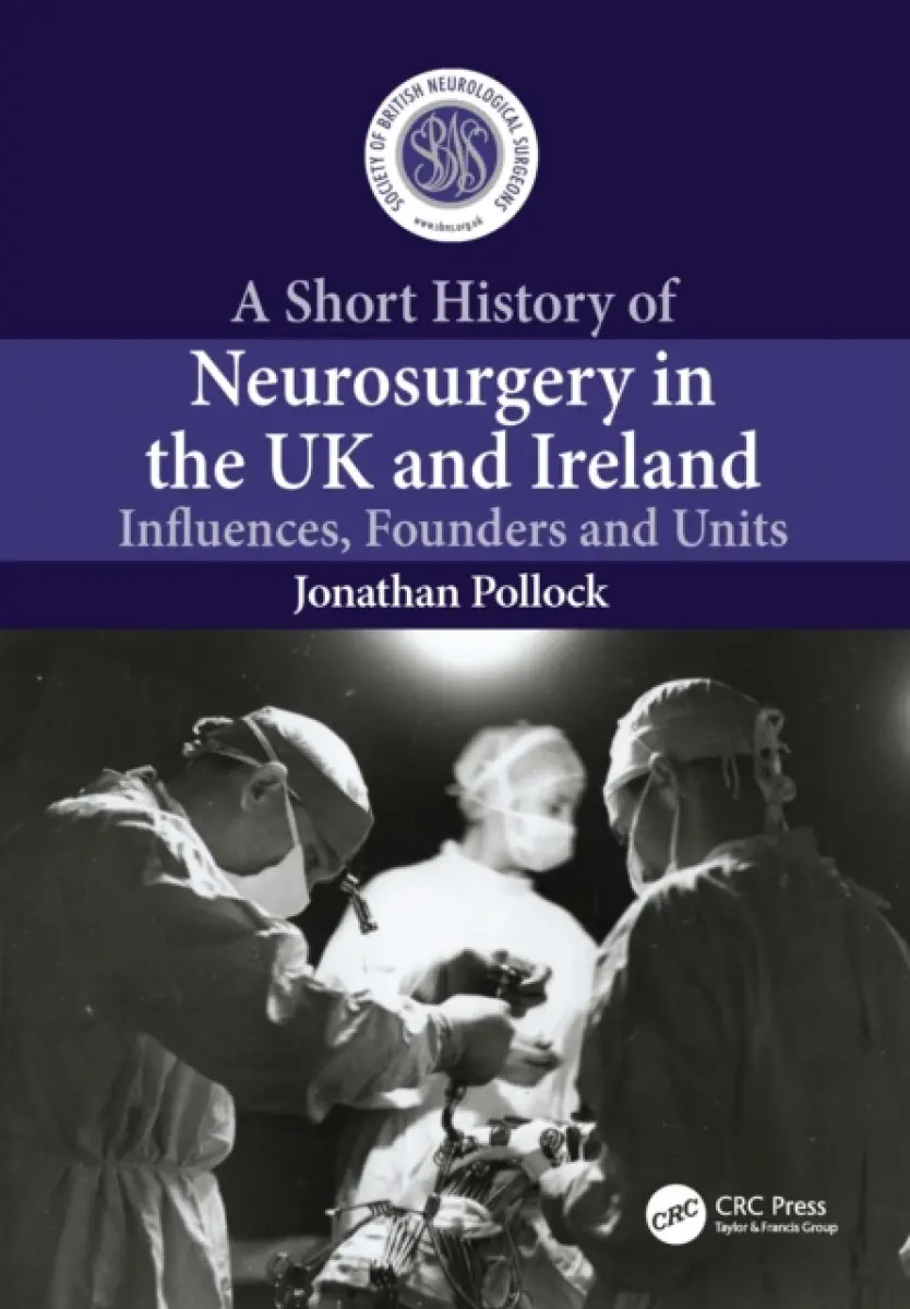 A Short History of Neurosurgery in the UK and Ireland - Jonathan Pollock