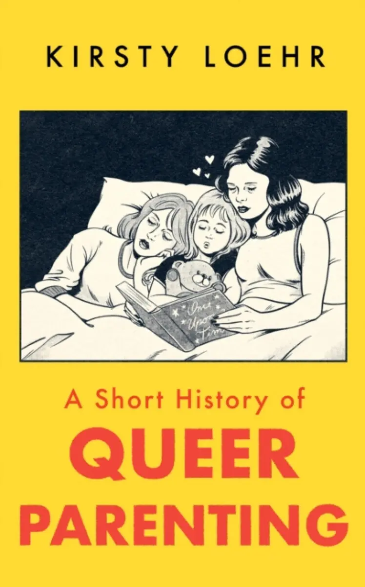 A Short History of Queer Parenting - Kirsty Loehr