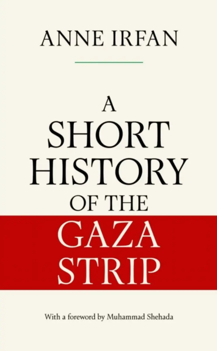 A Short History of the Gaza Strip - Anne Irfan