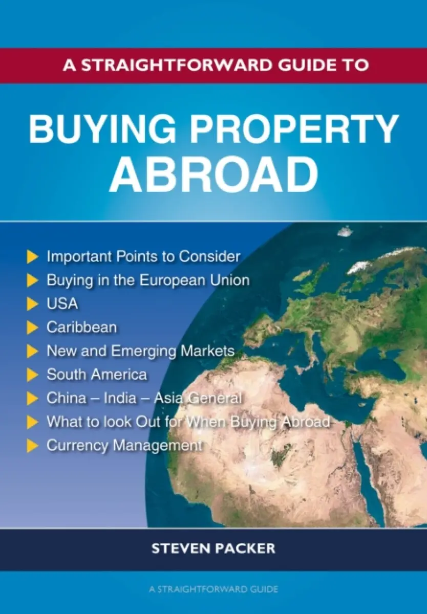 A Straightforward Guide to Buying Property Abroad - Steven Packer