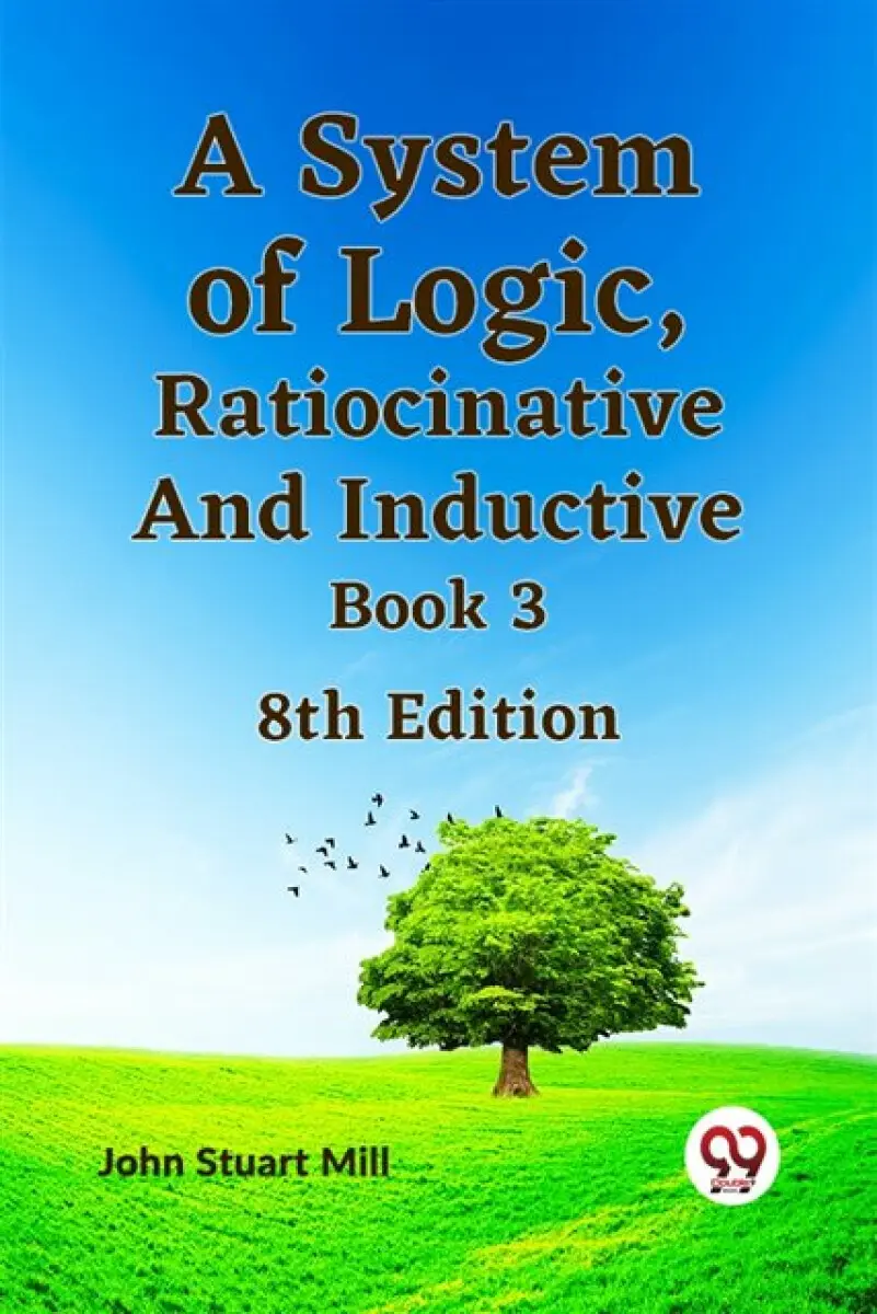 A System of Logic, Ratiocinative and Inductive Book 3 8th Edition - Mill John Stuart