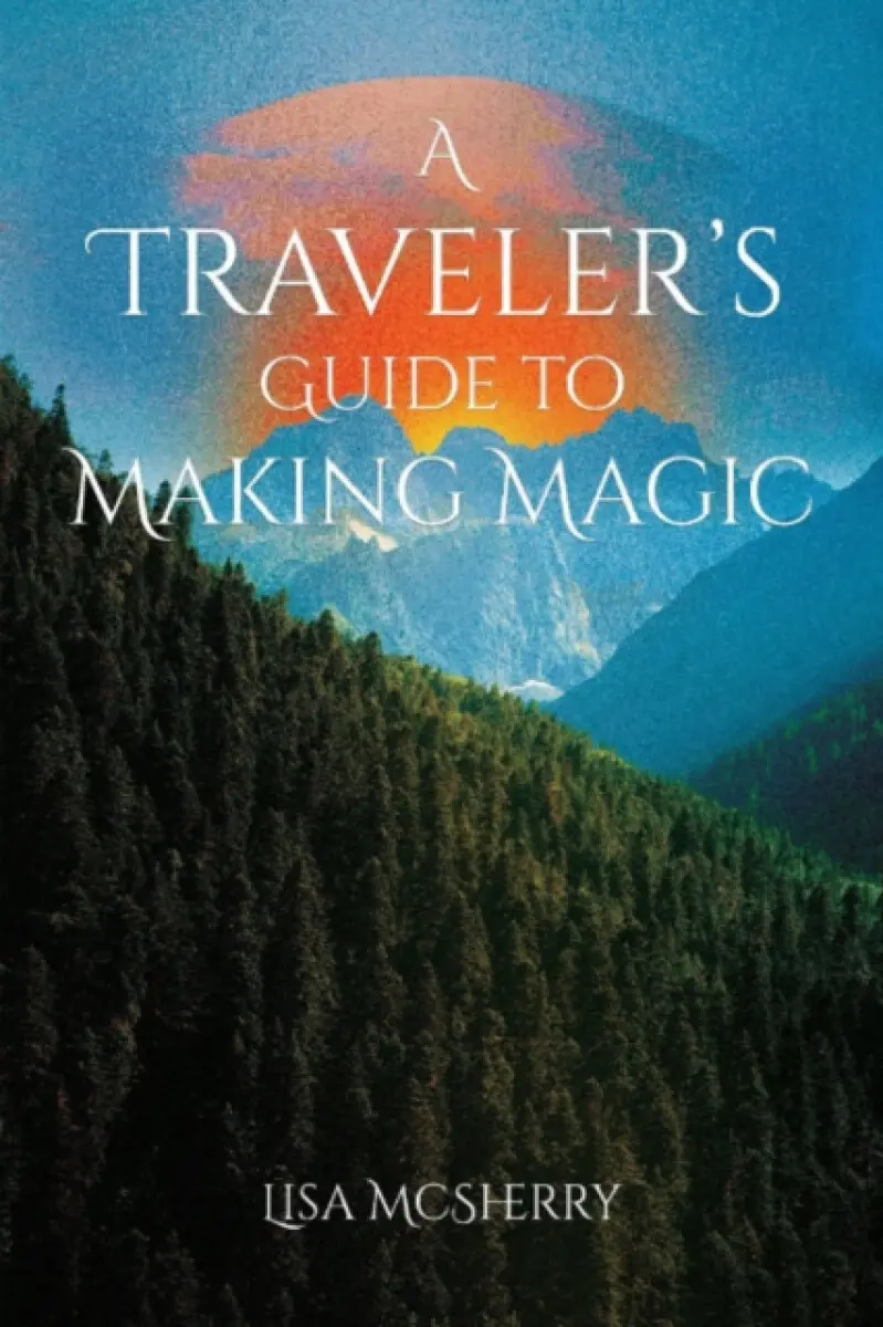 A Traveler's Guide to Making Magic - Lisa McSherry