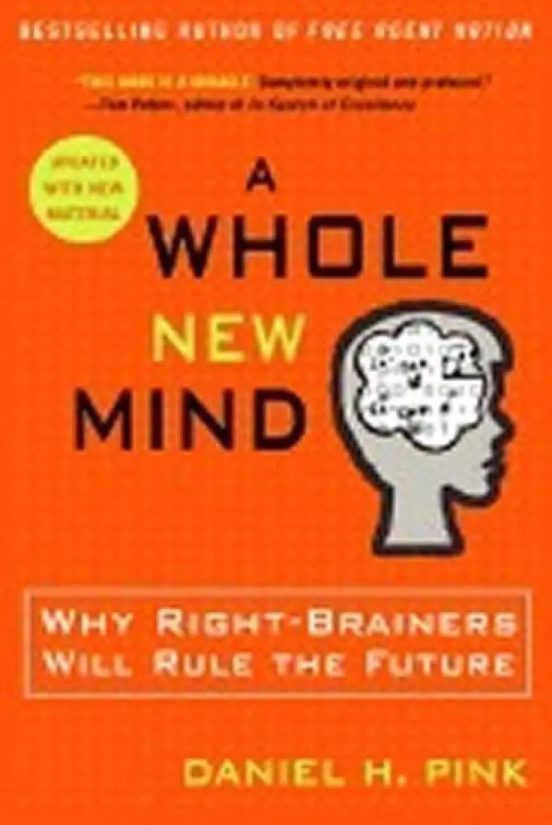 A Whole New Mind (Why Right-Brainers Will Rule the Future) - Daniel H. Pink