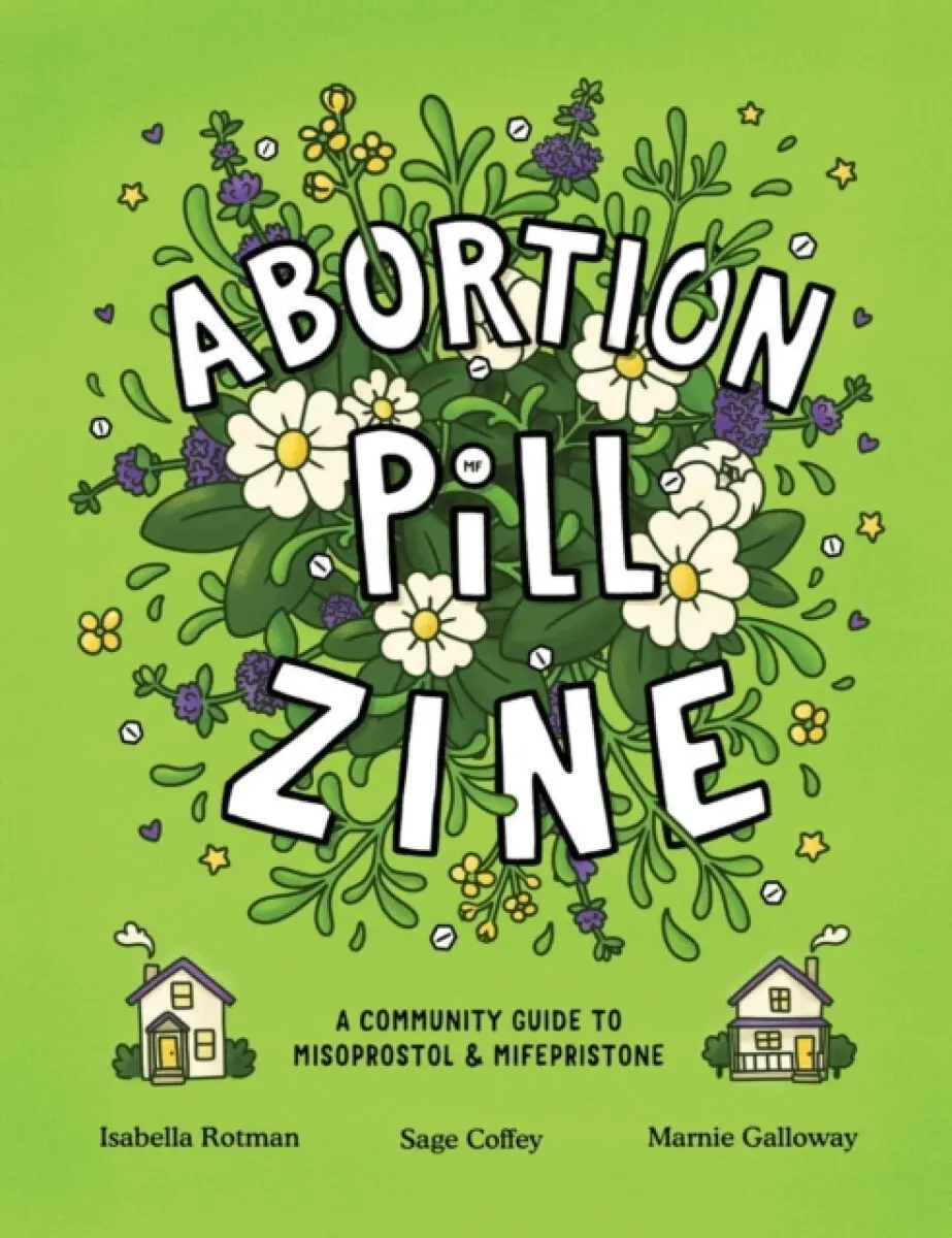 Abortion Pill Zine - Isabella Rotman, Sage Coffey, Marnie Galloway