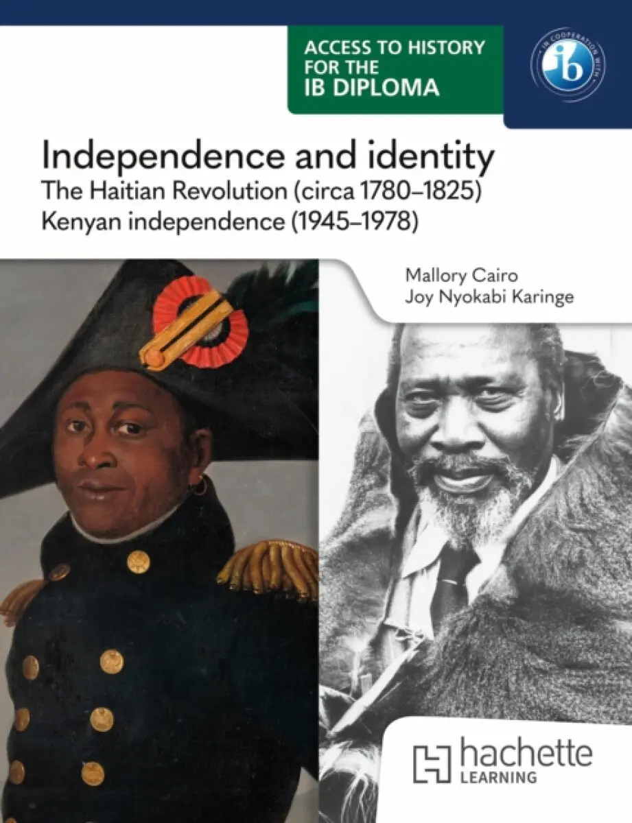 Access to History for the IB Diploma: Independence and identity: The Haitian revolution (circa 1780-1825) and Kenyan independence (1945-1978) - Joy Ka