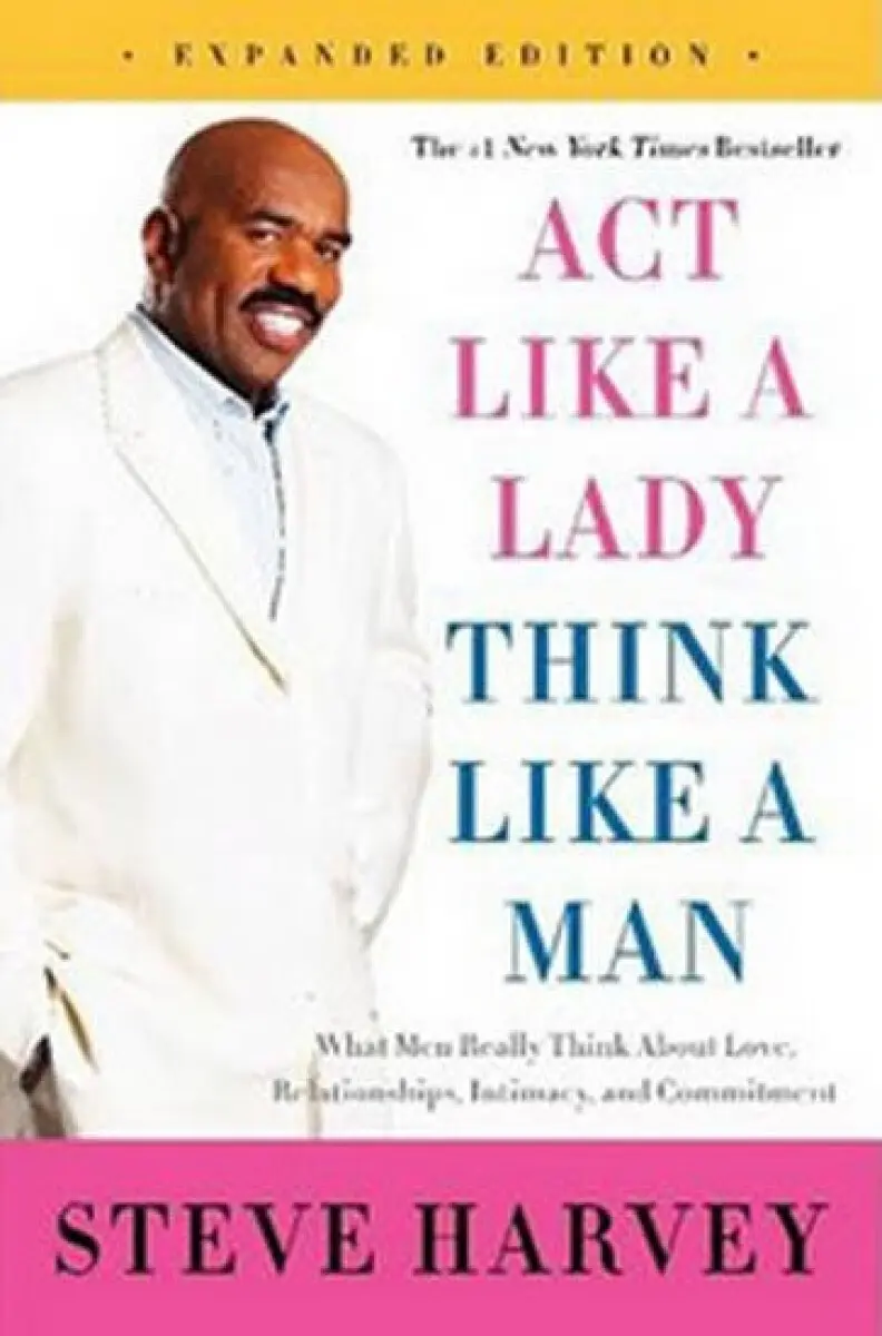 Act Like a Lady, Think Like a Man (What Men Really Think About Love, Relationships, Intimacy, and Commitment) - Steve Harvey