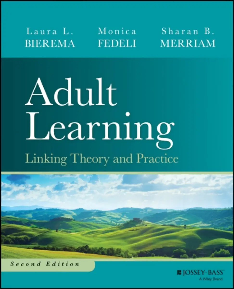 Adult Learning: Linking Theory and Practice, Secon d Edition - Laura L. Bierema, Sharan B. Merriam, Monica Fedeli