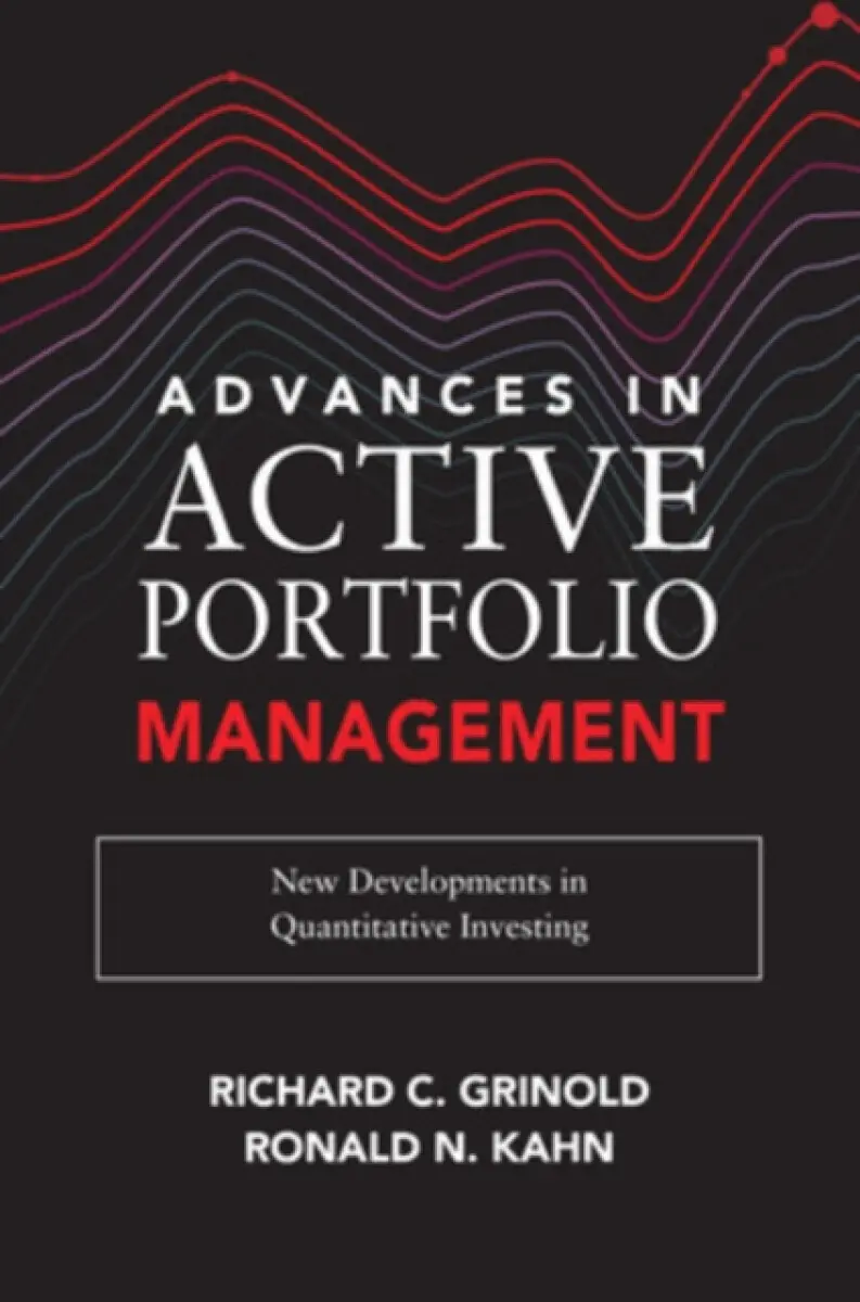 Advances in Active Portfolio Management: New Developments in Quantitative Investing - Richard Grinold, Ronald Kahn