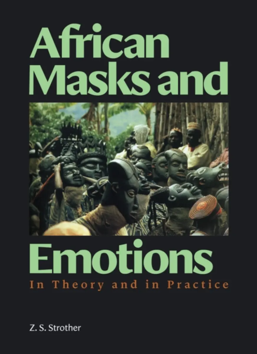 African Masks and Emotions – In Theory and in Practice - Z. S. Strother
