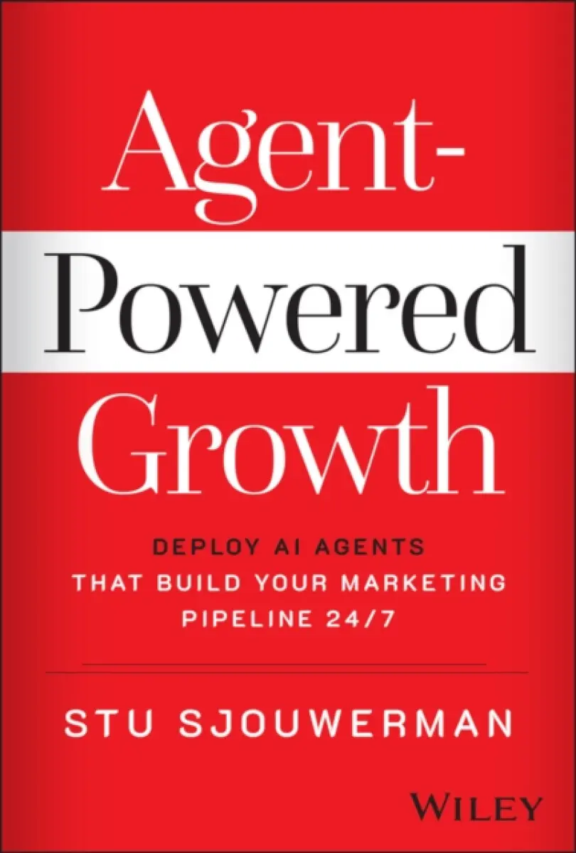 Agent–Powered Growth: Deploy AI Agents That Build Your Marketing Pipeline 24/7 - Stu Sjouwerman