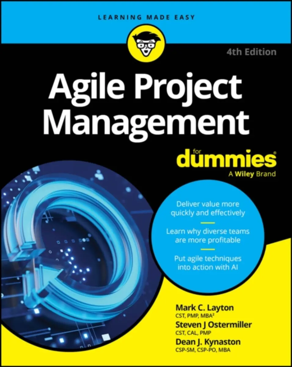 Agile Project Management For Dummies, 4th Edition - Dean J. Kynaston, Steven J. Ostermiller, Mark C. Layton