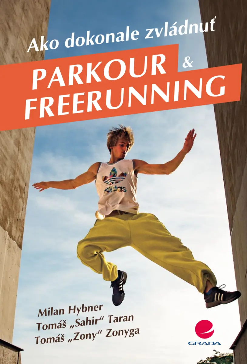 Ako dokonale zvládnuť parkour a freerunning - Milan Hybner, Tomáš Taran, Tomáš Zonyga