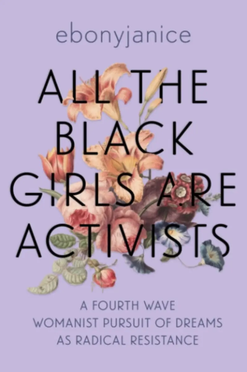 All the Black Girls Are Activists - EbonyJanice Moore