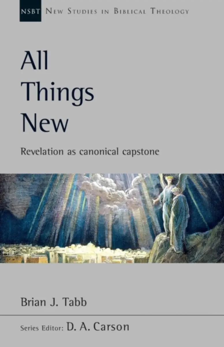 All Things New – Revelation As Canonical Capstone - Brian J. Tabb