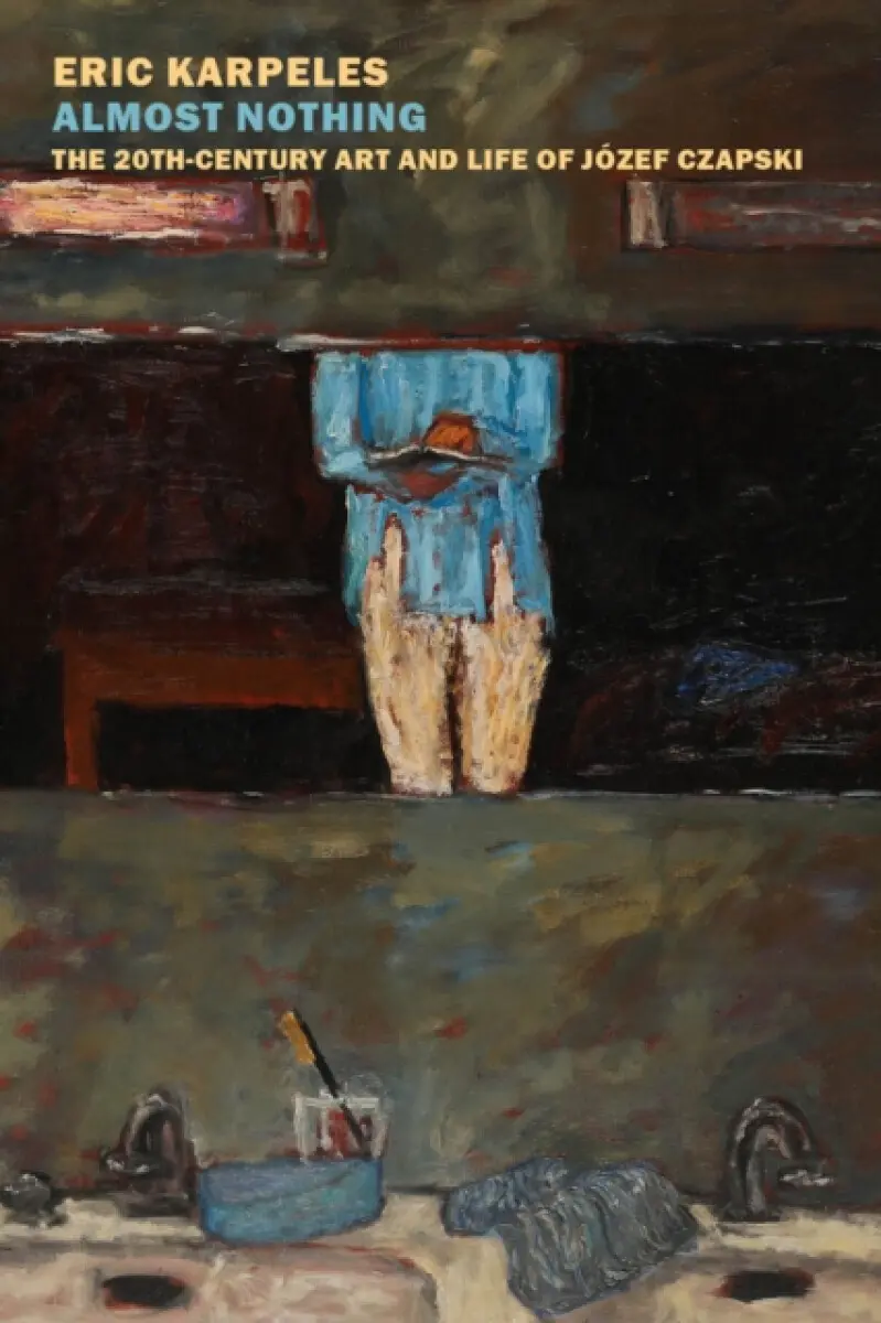 Almost Nothing: The 20th-Century Art and Life of Józef Czapski - Eric Karpeles