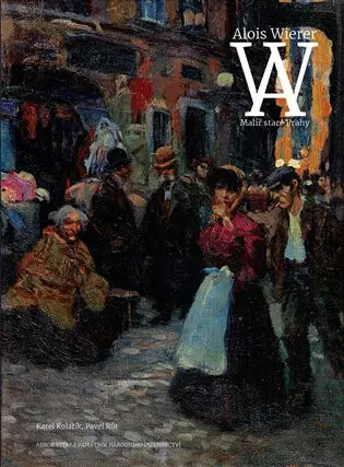 Alois Wierer. Malíř staré Prahy - Karel Kolařík, Pavel Růt,Alois Wierer. Malíř staré Prahy - Karel Kolařík, Pavel Růt - kniha z kategorie Maliarstvo