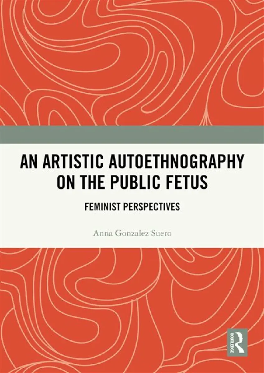 An Artistic Autoethnography on the Public Fetus - Anna Gonzalez Suero