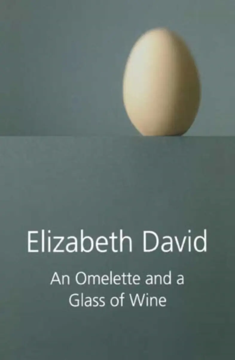 An Omelette and a Glass of Wine - Elizabeth David